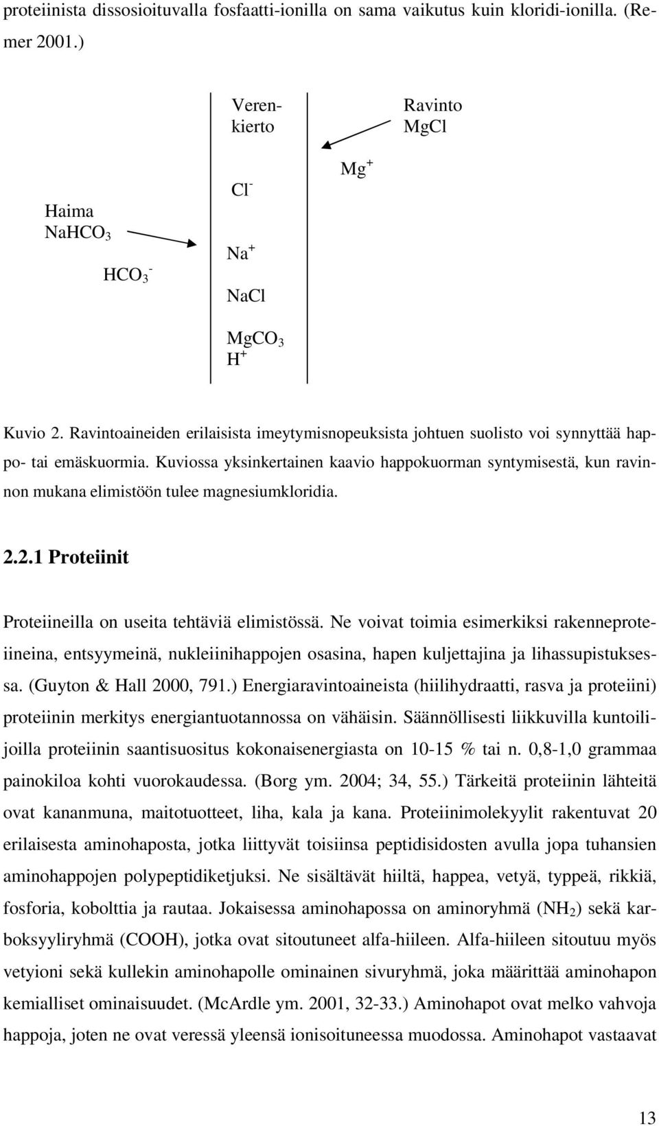 Kuviossa yksinkertainen kaavio happokuorman syntymisestä, kun ravinnon mukana elimistöön tulee magnesiumkloridia. 2.2.1 Proteiinit Proteiineilla on useita tehtäviä elimistössä.