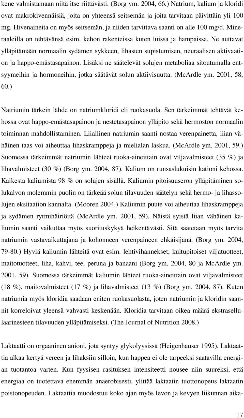 Ne auttavat ylläpitämään normaalin sydämen sykkeen, lihasten supistumisen, neuraalisen aktivaation ja happo-emästasapainon.