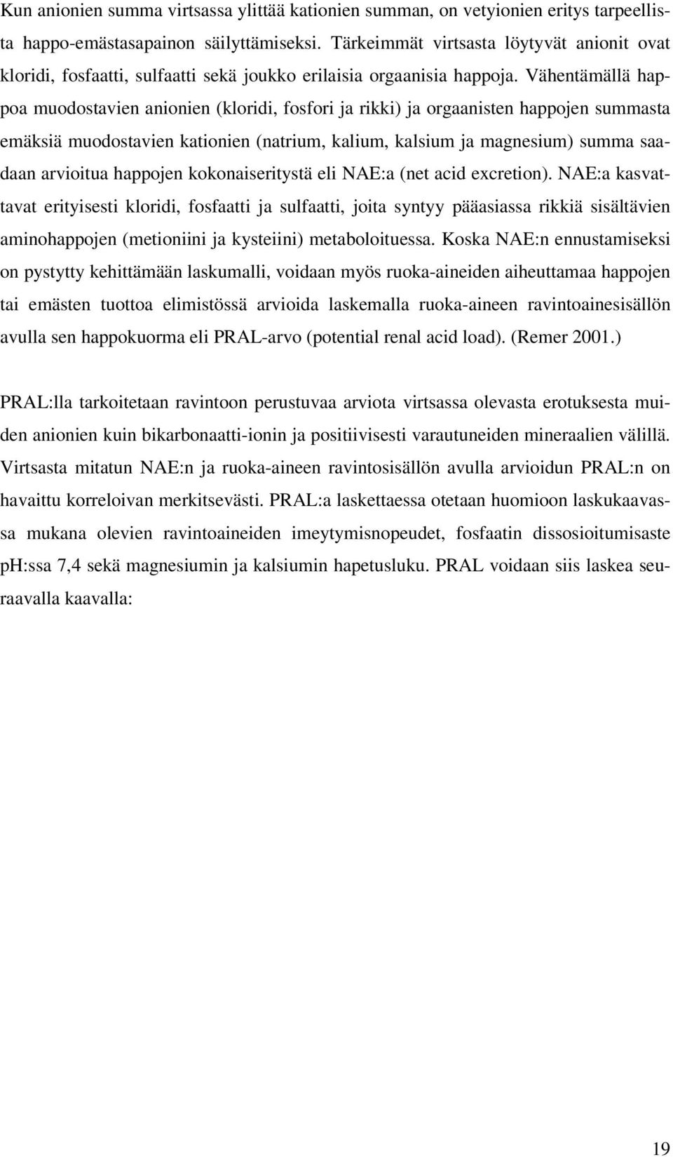 Vähentämällä happoa muodostavien anionien (kloridi, fosfori ja rikki) ja orgaanisten happojen summasta emäksiä muodostavien kationien (natrium, kalium, kalsium ja magnesium) summa saadaan arvioitua