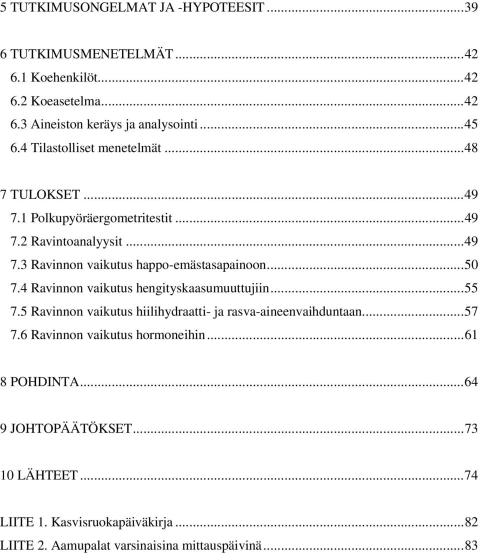 ..50 7.4 Ravinnon vaikutus hengityskaasumuuttujiin...55 7.5 Ravinnon vaikutus hiilihydraatti- ja rasva-aineenvaihduntaan...57 7.