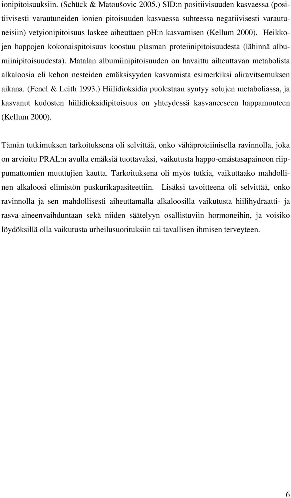 Heikkojen happojen kokonaispitoisuus koostuu plasman proteiinipitoisuudesta (lähinnä albumiinipitoisuudesta).