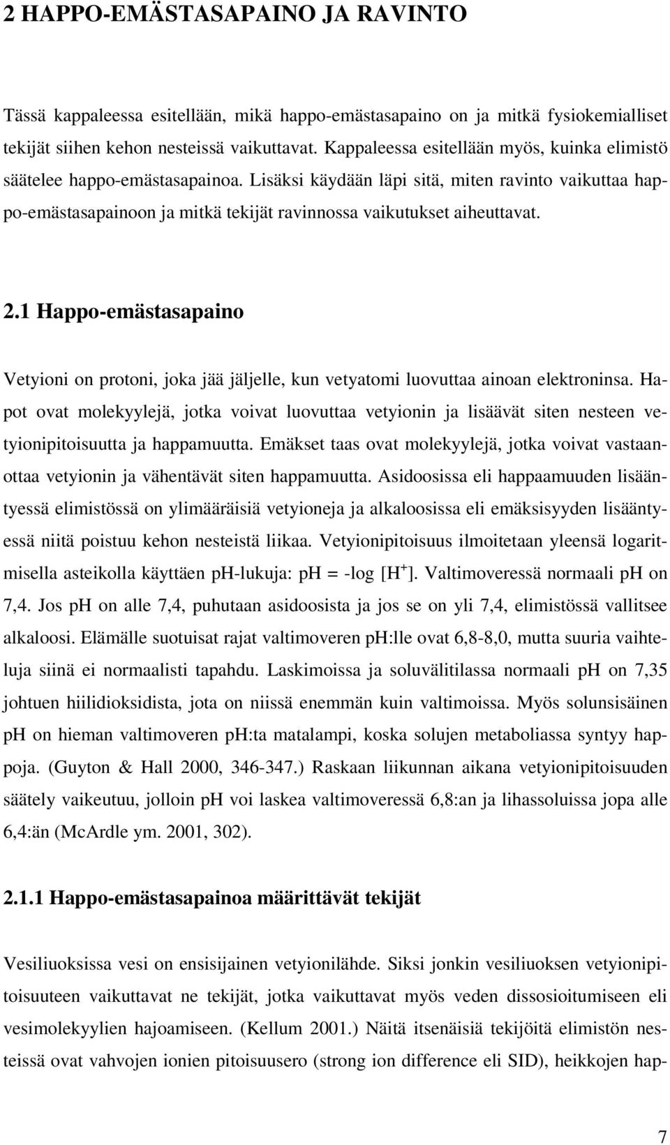 Lisäksi käydään läpi sitä, miten ravinto vaikuttaa happo-emästasapainoon ja mitkä tekijät ravinnossa vaikutukset aiheuttavat. 2.