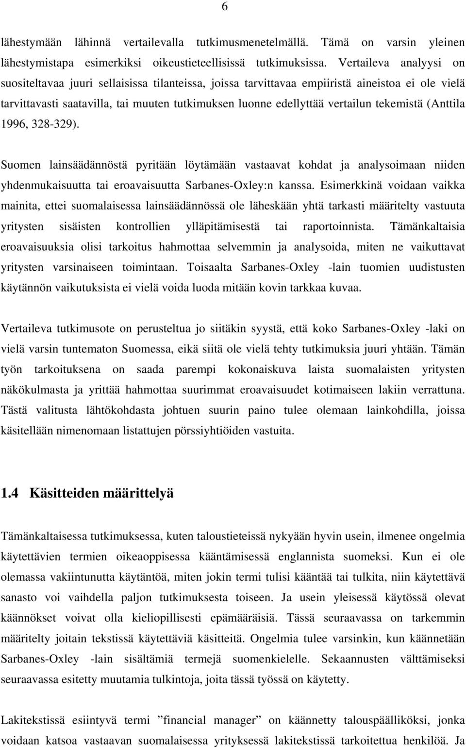 tekemistä (Anttila 1996, 328-329). Suomen lainsäädännöstä pyritään löytämään vastaavat kohdat ja analysoimaan niiden yhdenmukaisuutta tai eroavaisuutta Sarbanes-Oxley:n kanssa.