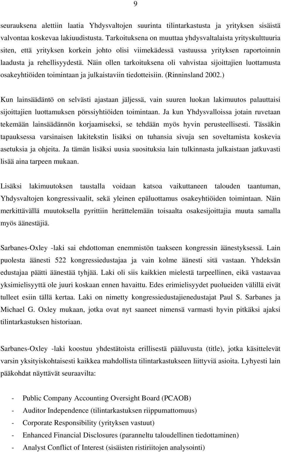 Näin ollen tarkoituksena oli vahvistaa sijoittajien luottamusta osakeyhtiöiden toimintaan ja julkaistaviin tiedotteisiin. (Rinninsland 2002.