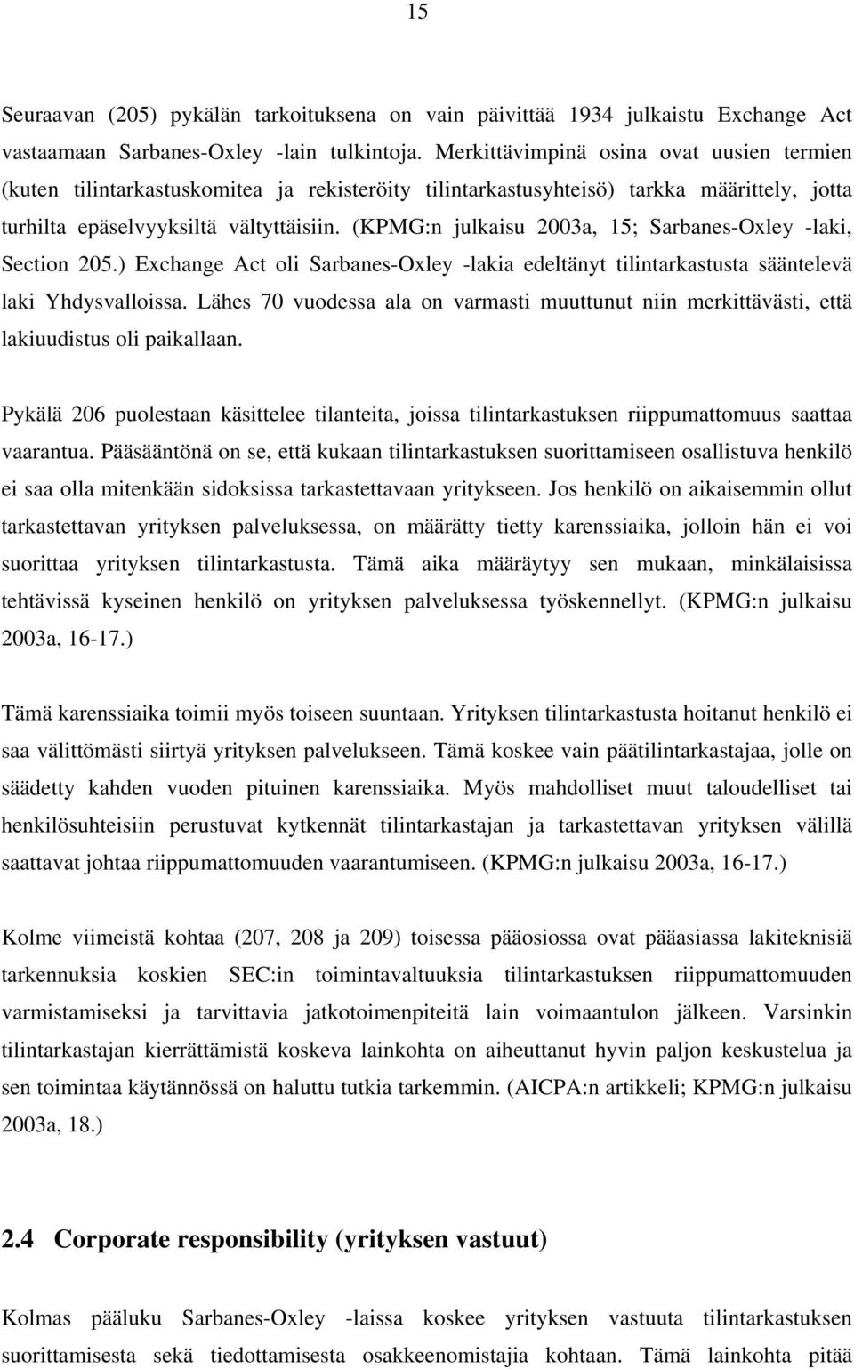 (KPMG:n julkaisu 2003a, 15; Sarbanes-Oxley -laki, Section 205.) Exchange Act oli Sarbanes-Oxley -lakia edeltänyt tilintarkastusta sääntelevä laki Yhdysvalloissa.