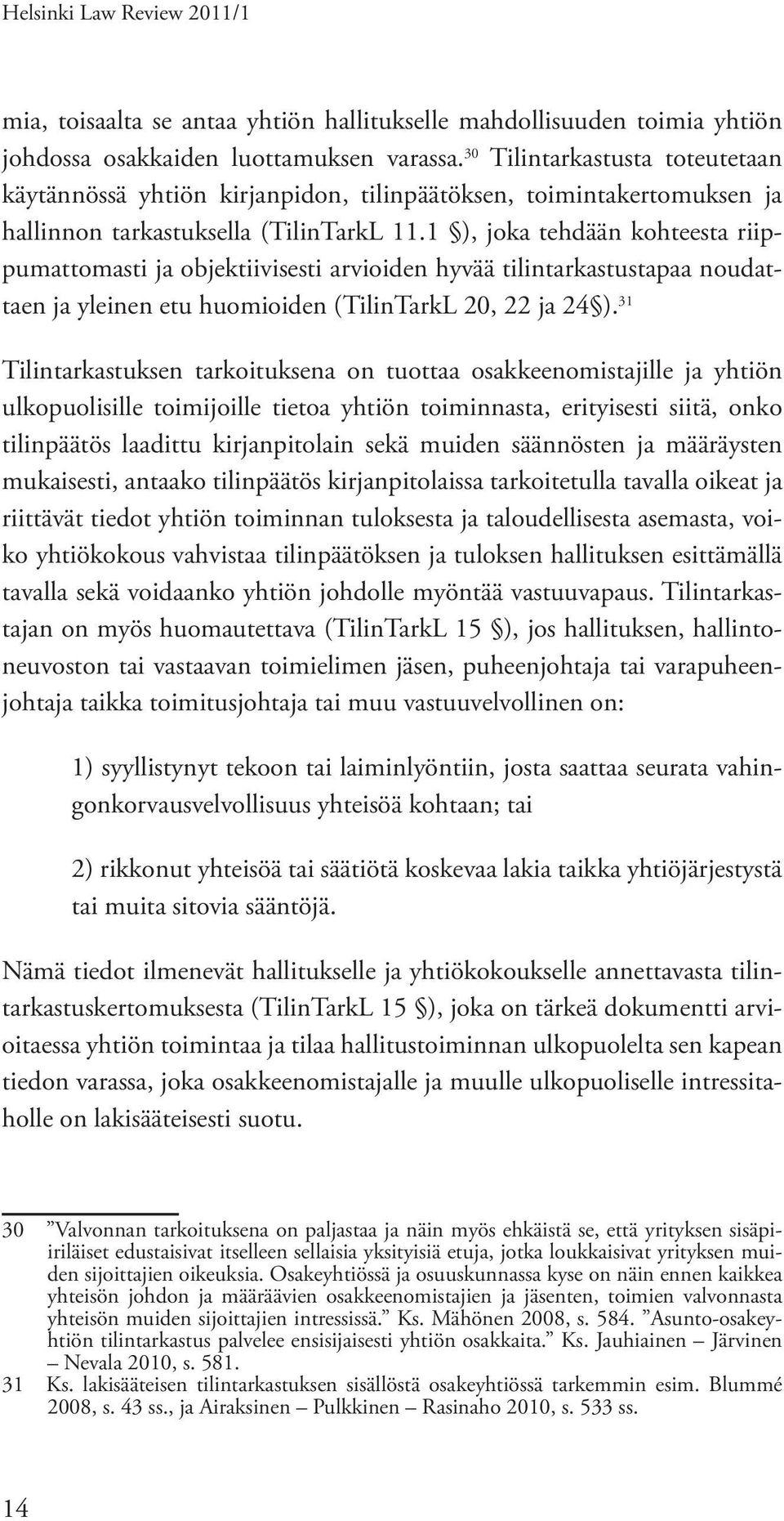 1 ), joka tehdään kohteesta riippumattomasti ja objektiivisesti arvioiden hyvää tilintarkastustapaa noudattaen ja yleinen etu huomioiden (TilinTarkL 20, 22 ja 24 ).
