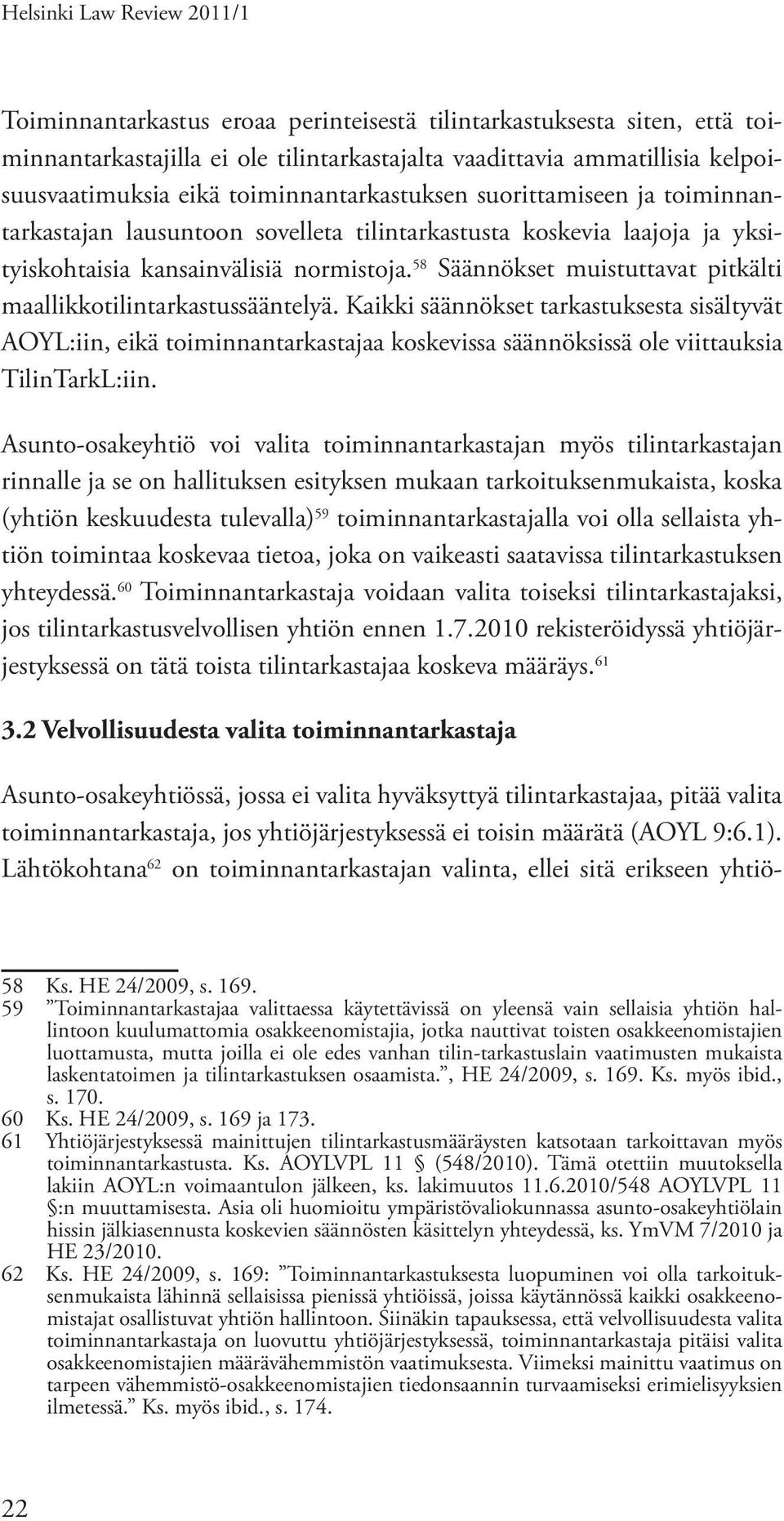 58 Säännökset muistuttavat pitkälti maallikkotilintarkastussääntelyä.