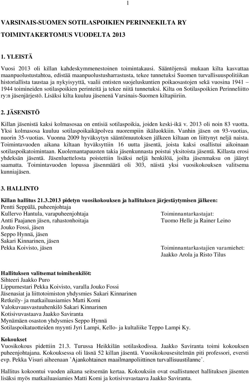 suojeluskuntien poikaosastojen sekä vuosina 1941 1944 toimineiden sotilaspoikien perinteitä ja tekee niitä tunnetuksi. Kilta on Sotilaspoikien Perinneliitto ry:n jäsenjärjestö.