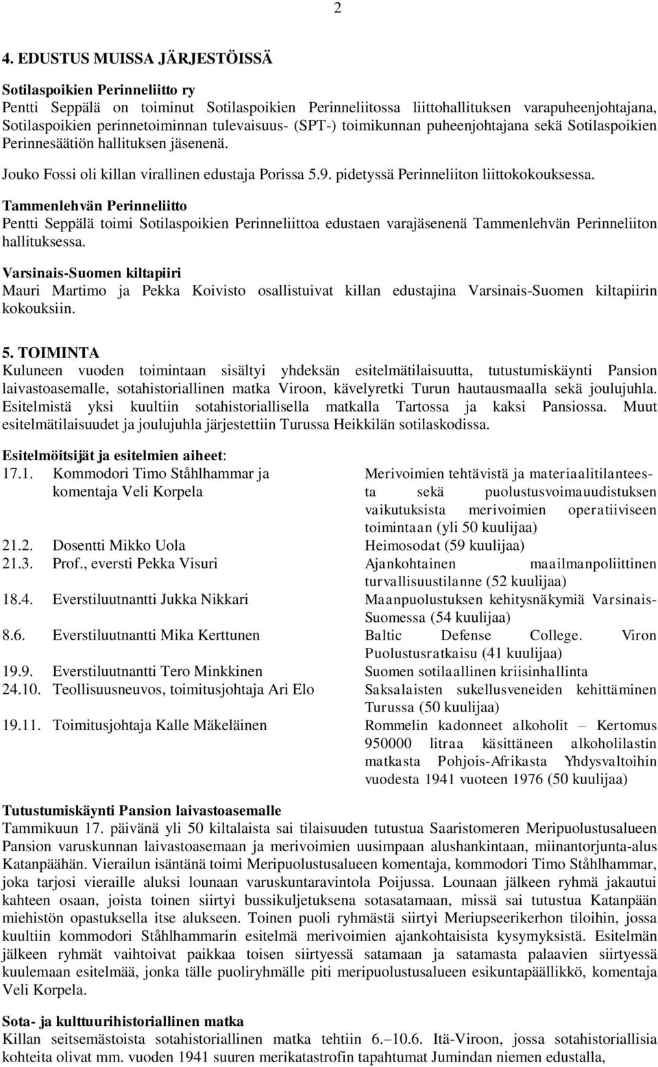 pidetyssä Perinneliiton liittokokouksessa. Tammenlehvän Perinneliitto Pentti Seppälä toimi Sotilaspoikien Perinneliittoa edustaen varajäsenenä Tammenlehvän Perinneliiton hallituksessa.