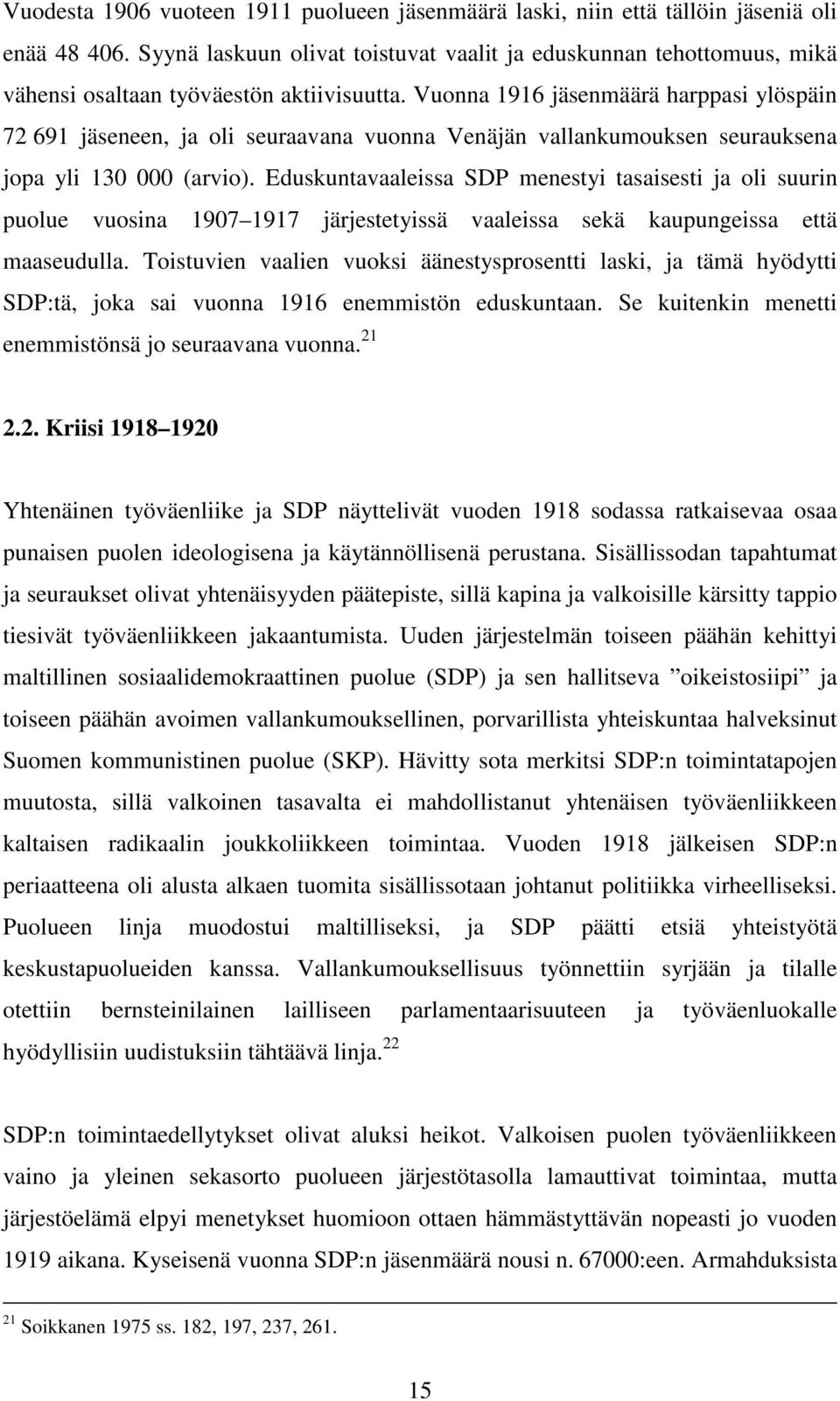 Vuonna 1916 jäsenmäärä harppasi ylöspäin 72 691 jäseneen, ja oli seuraavana vuonna Venäjän vallankumouksen seurauksena jopa yli 130 000 (arvio).