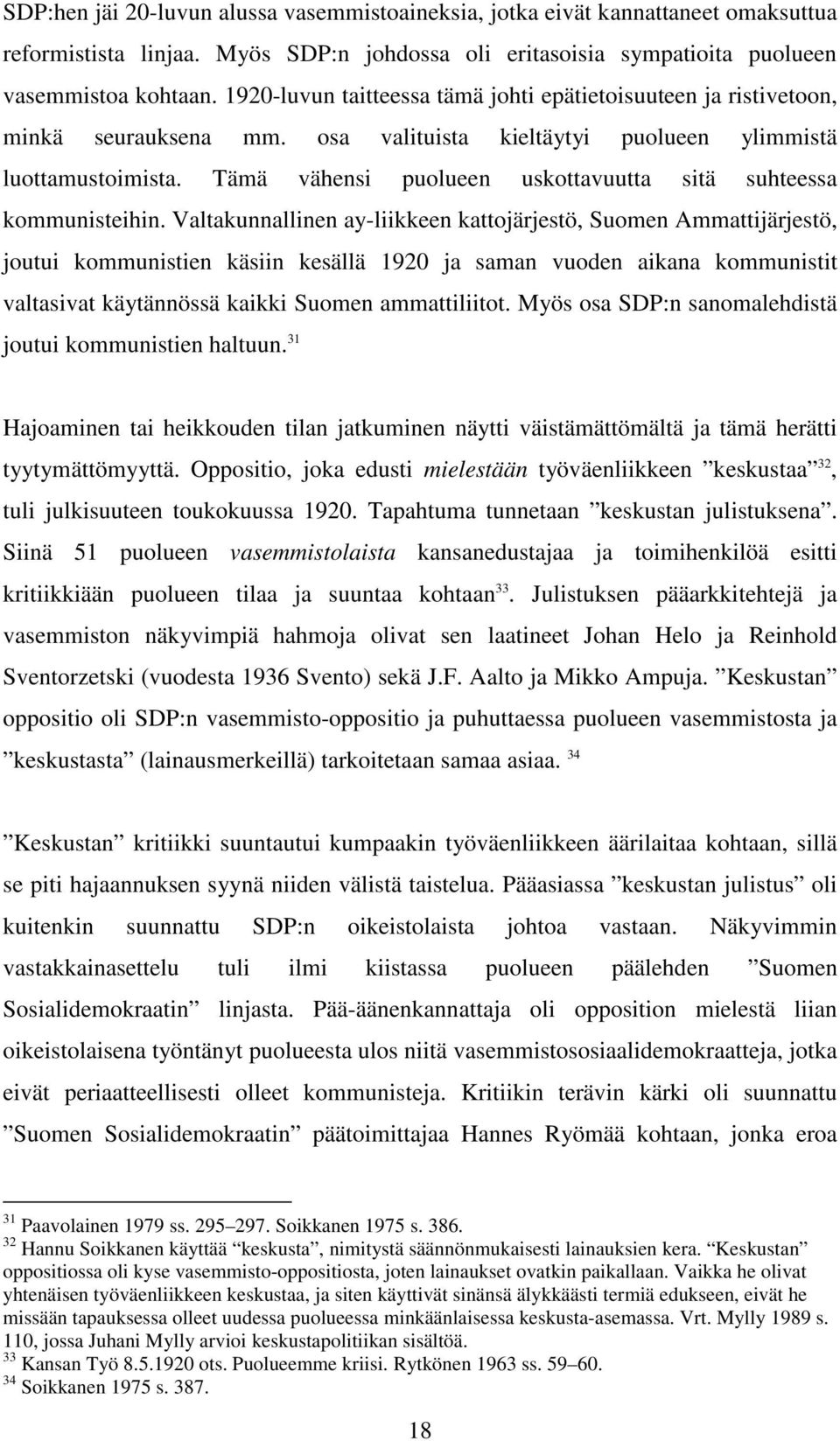 Tämä vähensi puolueen uskottavuutta sitä suhteessa kommunisteihin.