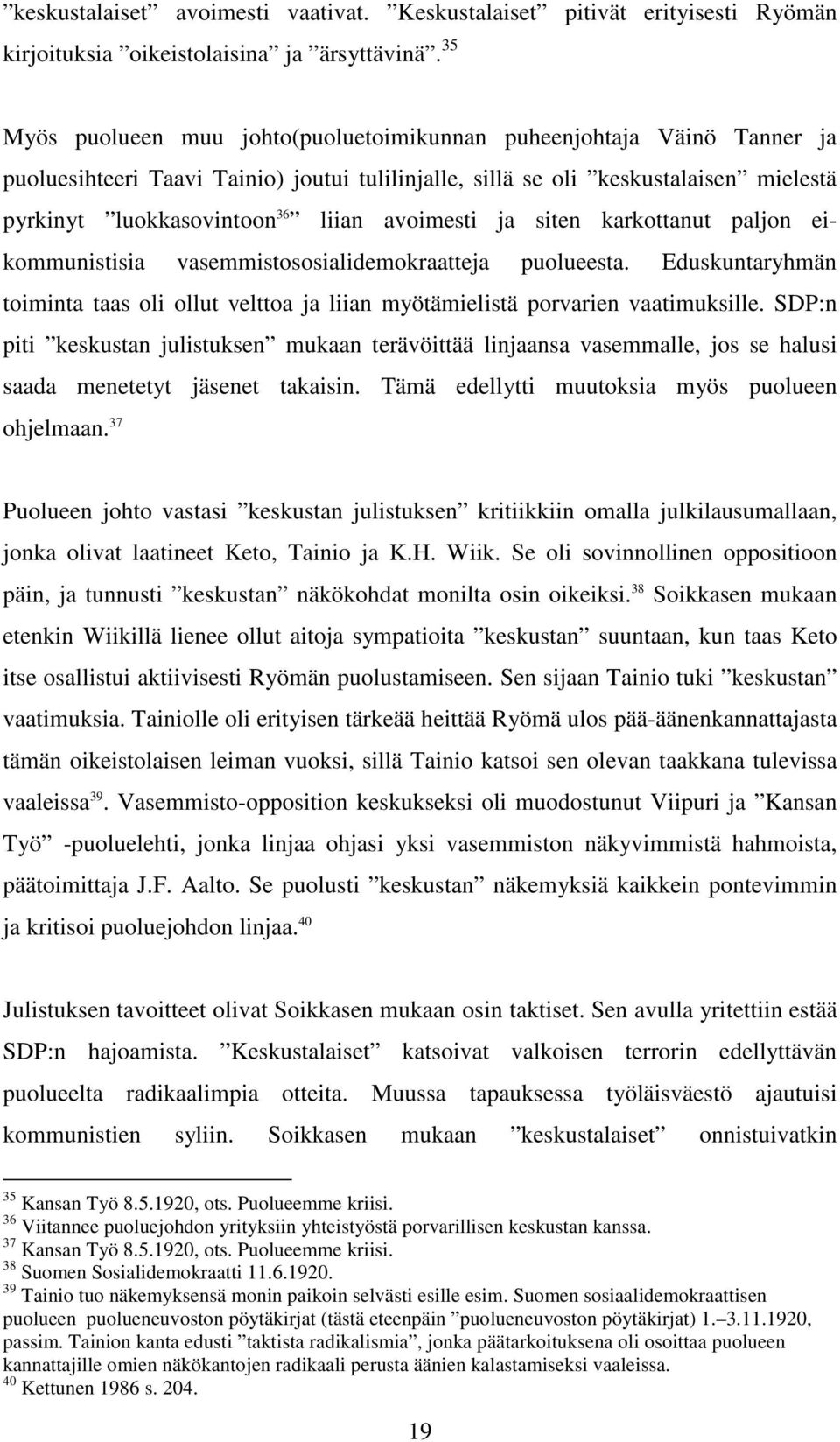 avoimesti ja siten karkottanut paljon eikommunistisia vasemmistososialidemokraatteja puolueesta. Eduskuntaryhmän toiminta taas oli ollut velttoa ja liian myötämielistä porvarien vaatimuksille.