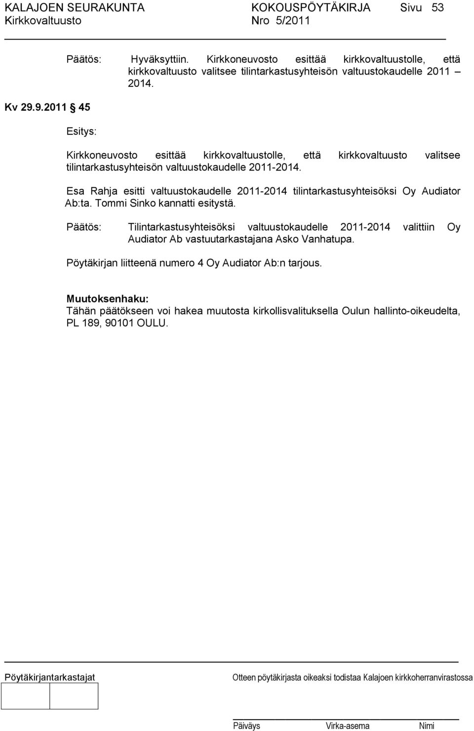 Esitys: Kirkkoneuvosto esittää kirkkovaltuustolle, että kirkkovaltuusto valitsee tilintarkastusyhteisön valtuustokaudelle 2011-2014.