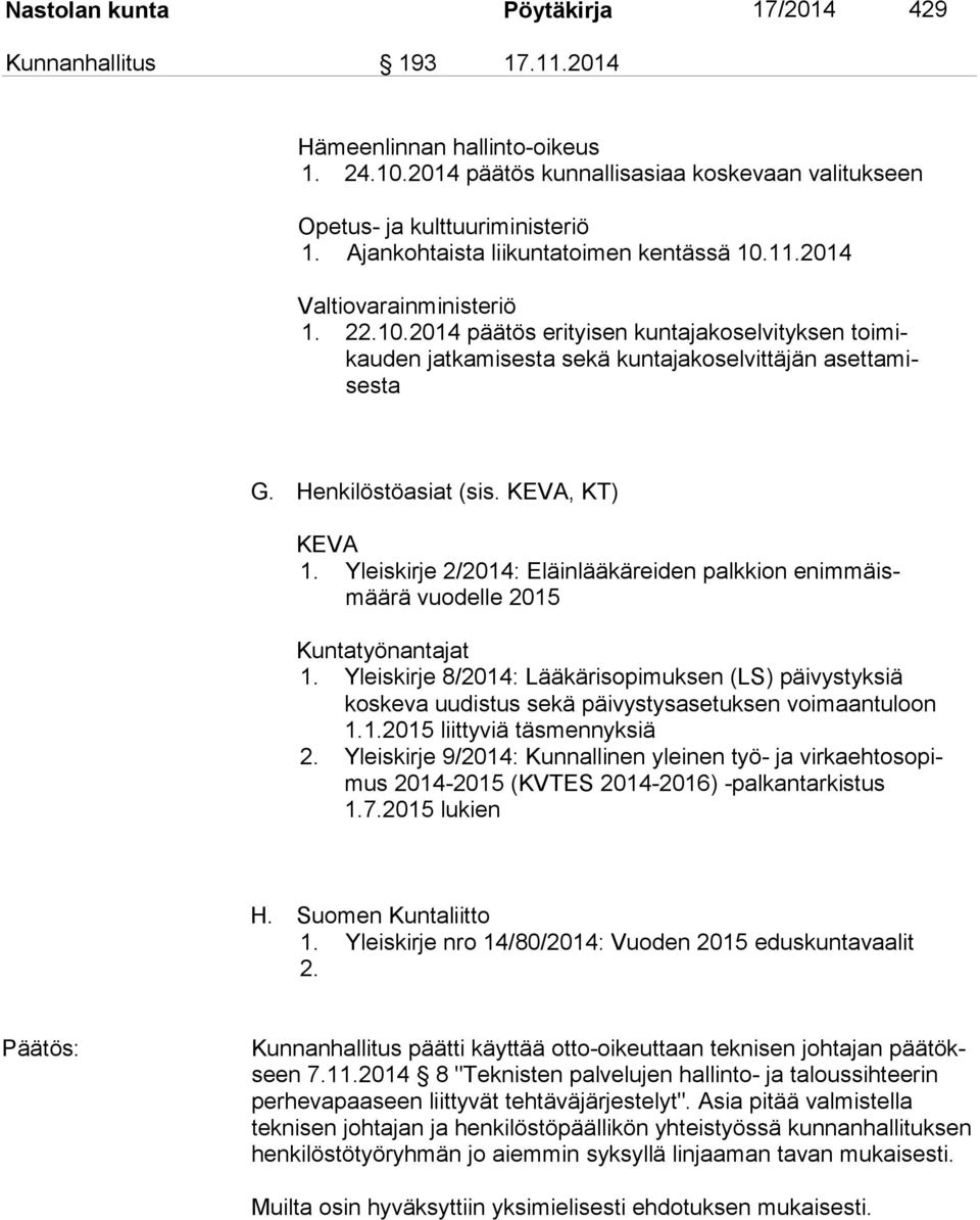 Henkilöstöasiat (sis. KEVA, KT) KEVA 1. Yleiskirje 2/2014: Eläinlääkäreiden palkkion enimmäismää rä vuodelle 2015 Kuntatyönantajat 1.