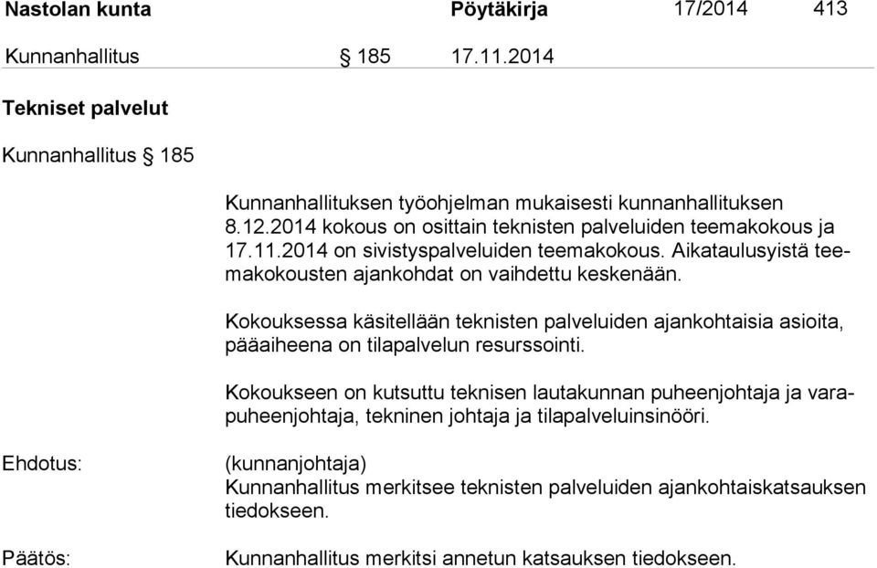 Kokouksessa käsitellään teknisten palveluiden ajankohtaisia asioita, pää ai hee na on tilapalvelun resurssointi.
