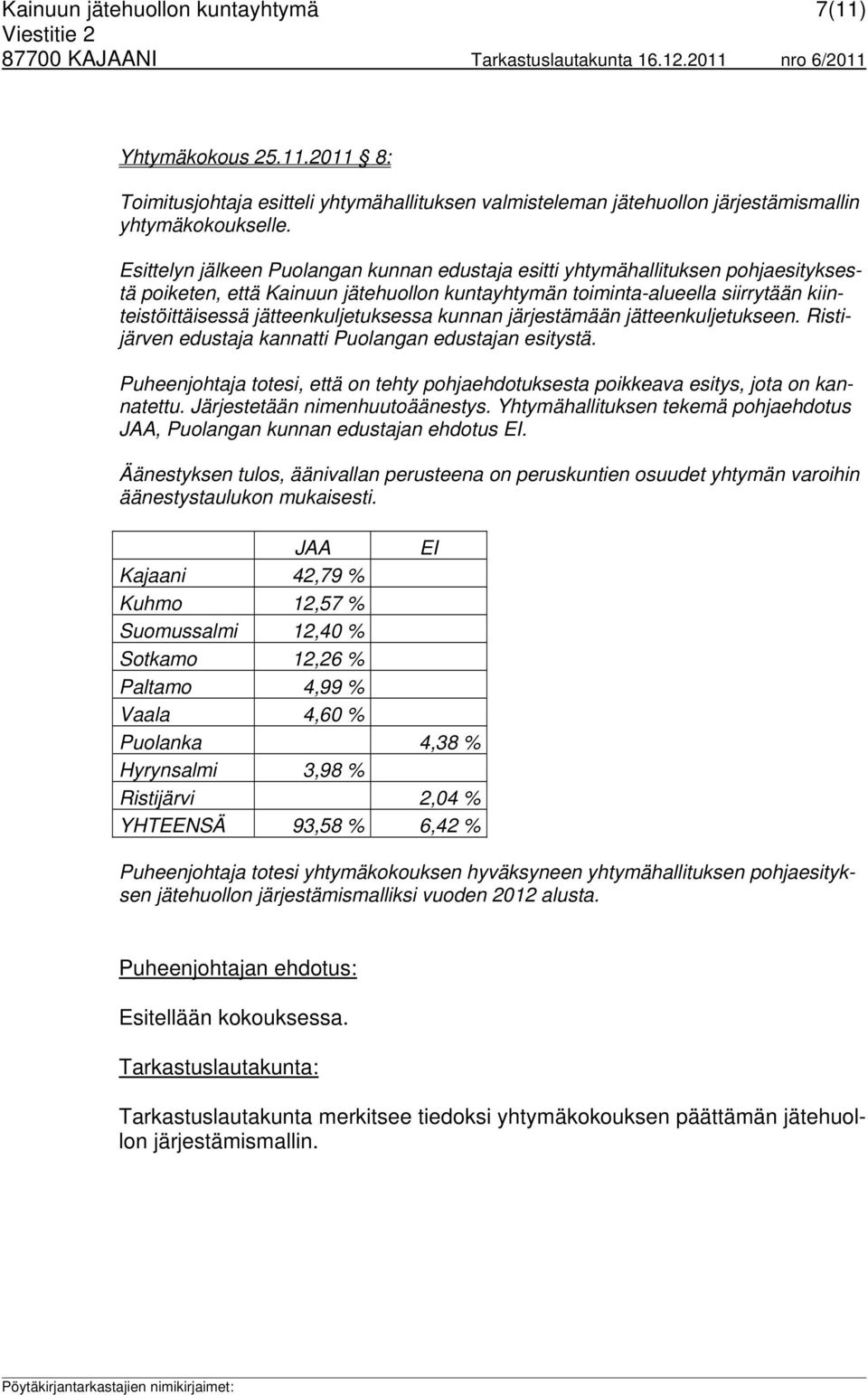 jätteenkuljetuksessa kunnan järjestämään jätteenkuljetukseen. Ristijärven edustaja kannatti Puolangan edustajan esitystä.