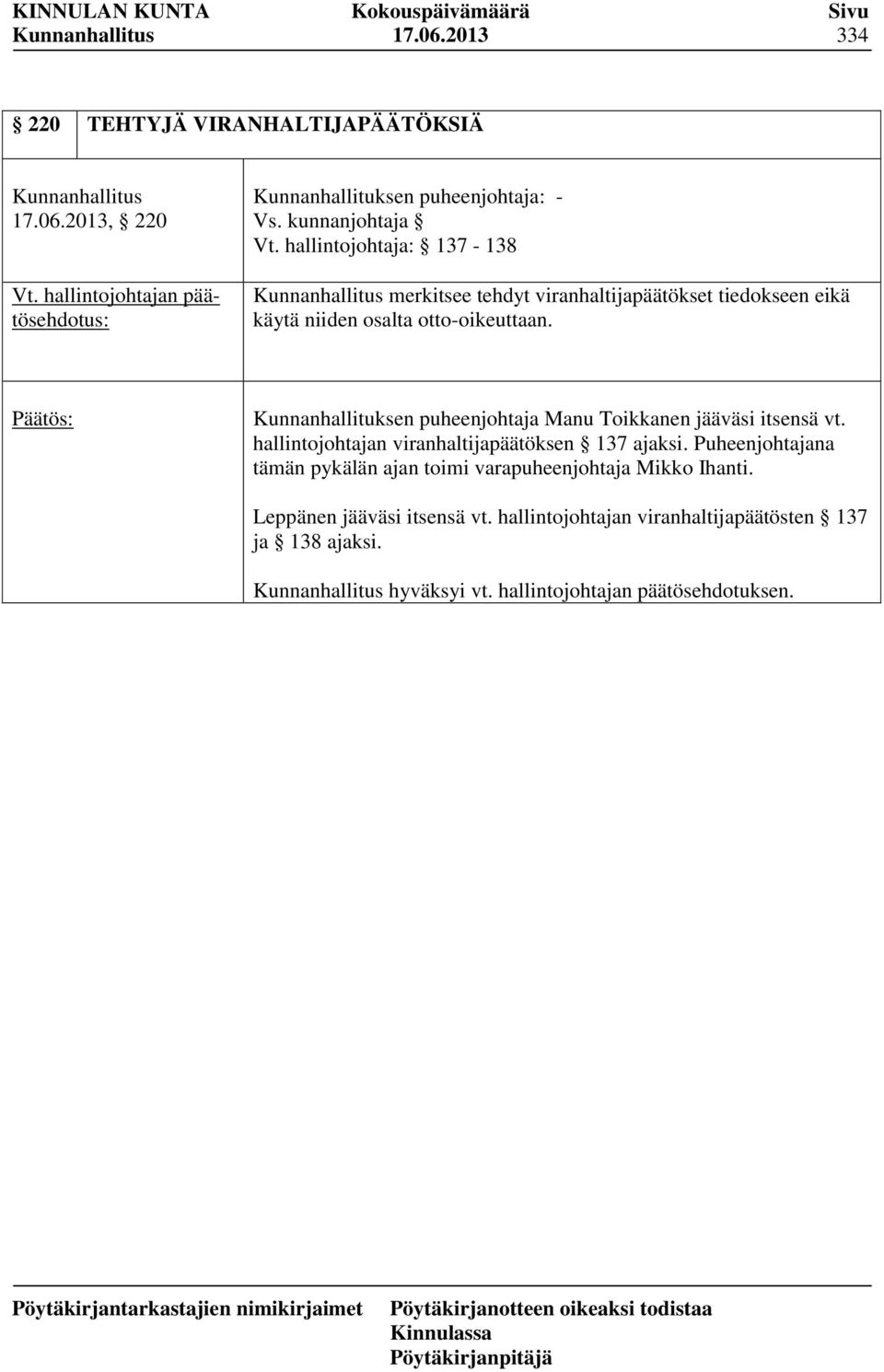 Kunnanhallituksen puheenjohtaja Manu Toikkanen jääväsi itsensä vt. hallintojohtajan viranhaltijapäätöksen 137 ajaksi.