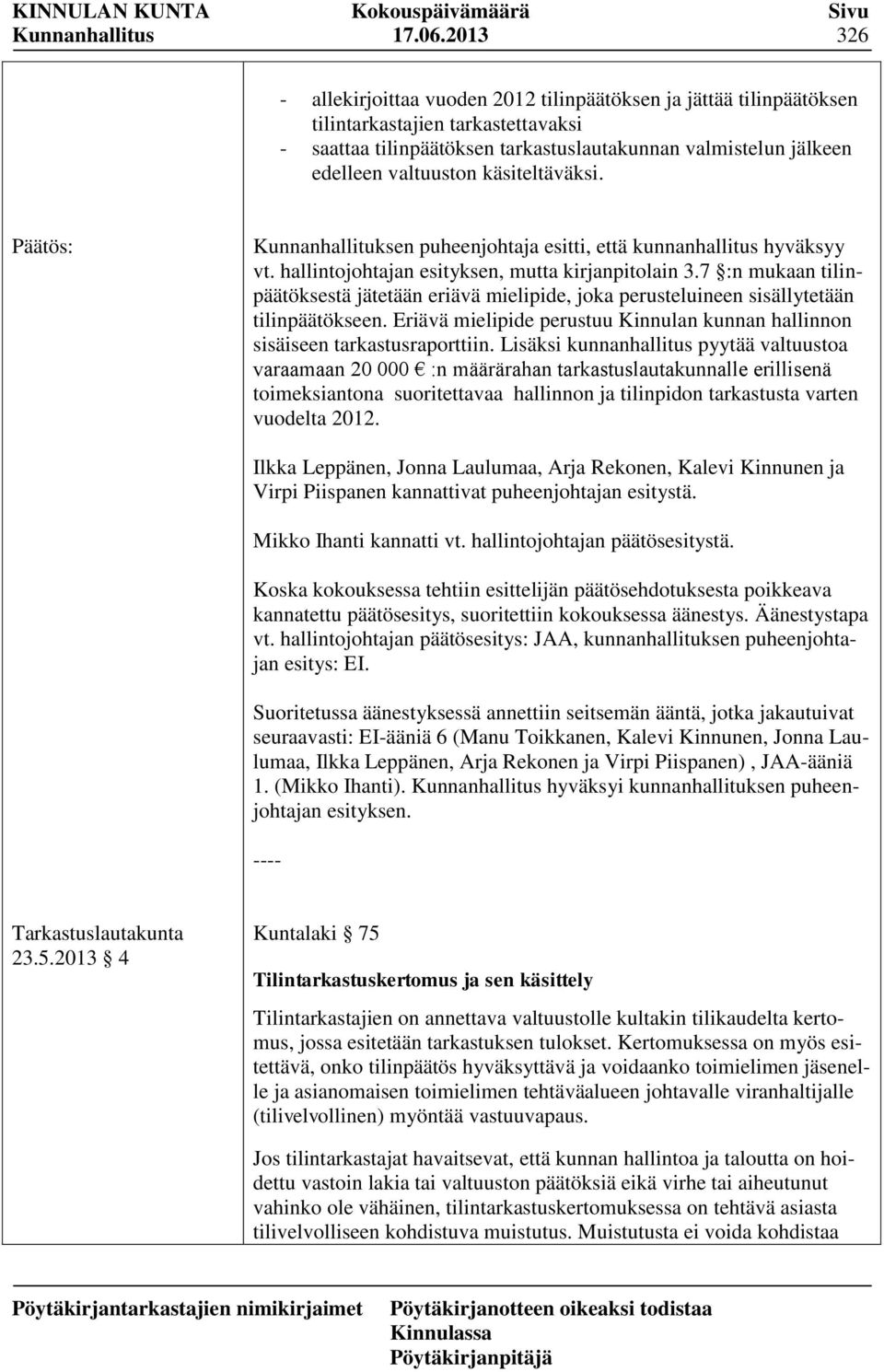 käsiteltäväksi. Kunnanhallituksen puheenjohtaja esitti, että kunnanhallitus hyväksyy vt. hallintojohtajan esityksen, mutta kirjanpitolain 3.