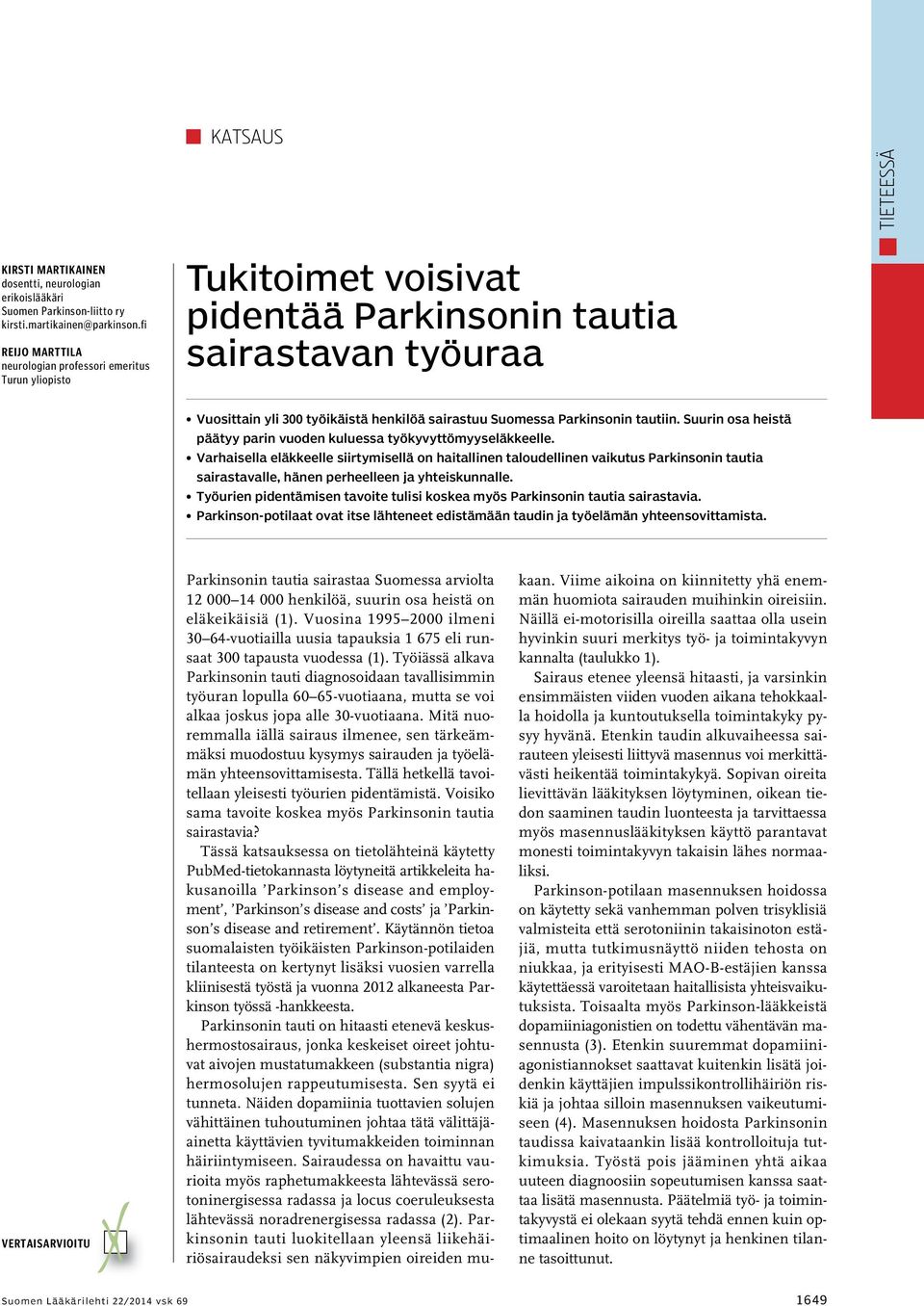 Parkinsonin tautiin. Suurin osa heistä päätyy parin vuoden kuluessa työkyvyttömyyseläkkeelle.