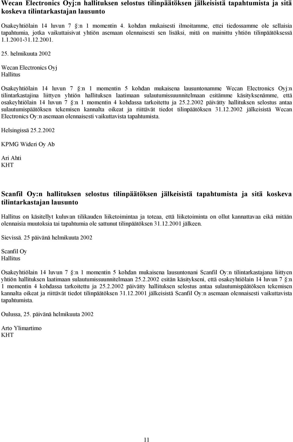 helmikuuta 2002 Wecan Electronics Oyj Hallitus Osakeyhtiölain 14 luvun 7 :n 1 momentin 5 kohdan mukaisena lausuntonamme Wecan Electronics Oyj:n tilintarkastajina liittyen yhtiön hallituksen laatimaan