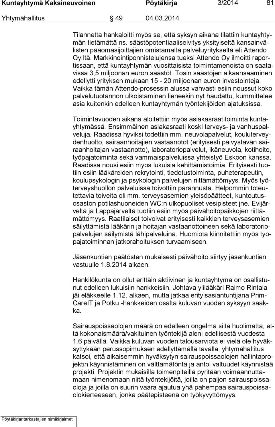 Markkinointiponnistelujensa tueksi Attendo Oy ilmoitti ra portis saan, että kuntayhtymän vuosittaisista toimintamenoista on saa tavis sa 3,5 miljoonan euron säästöt.