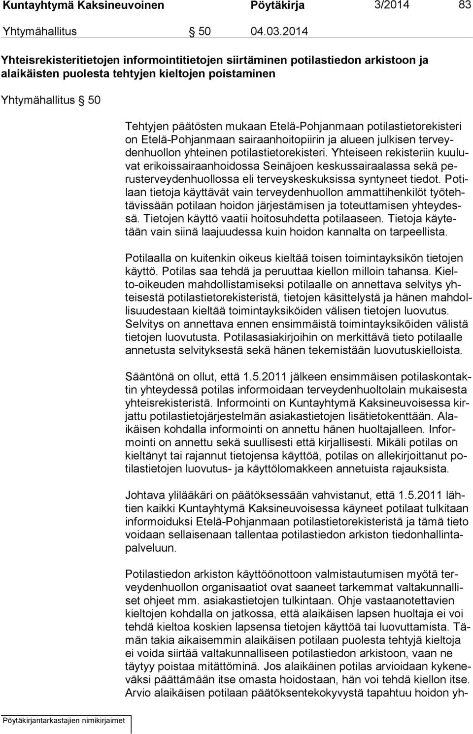 Etelä-Pohjanmaan potilastietorekisteri on Etelä-Pohjanmaan sairaanhoitopiirin ja alueen julkisen ter veyden huol lon yhteinen potilastietorekisteri.