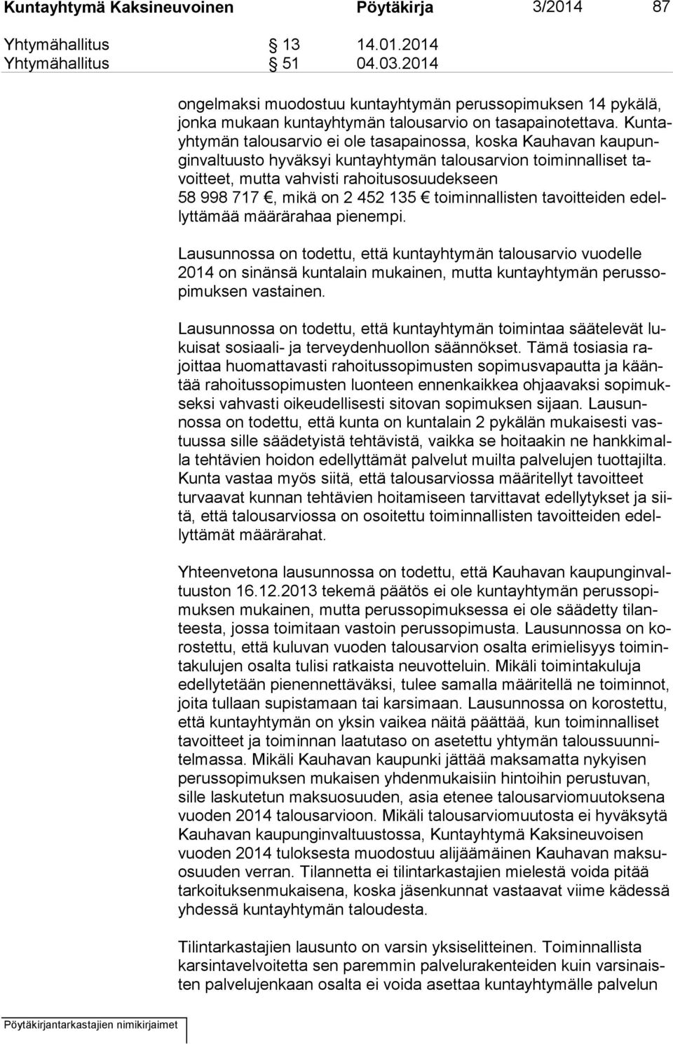 Kun tayh ty män talousarvio ei ole tasapainossa, koska Kauhavan kau pungin val tuus to hyväksyi kuntayhtymän talousarvion toiminnalliset tavoit teet, mutta vahvisti rahoitusosuudekseen 58 998 717,