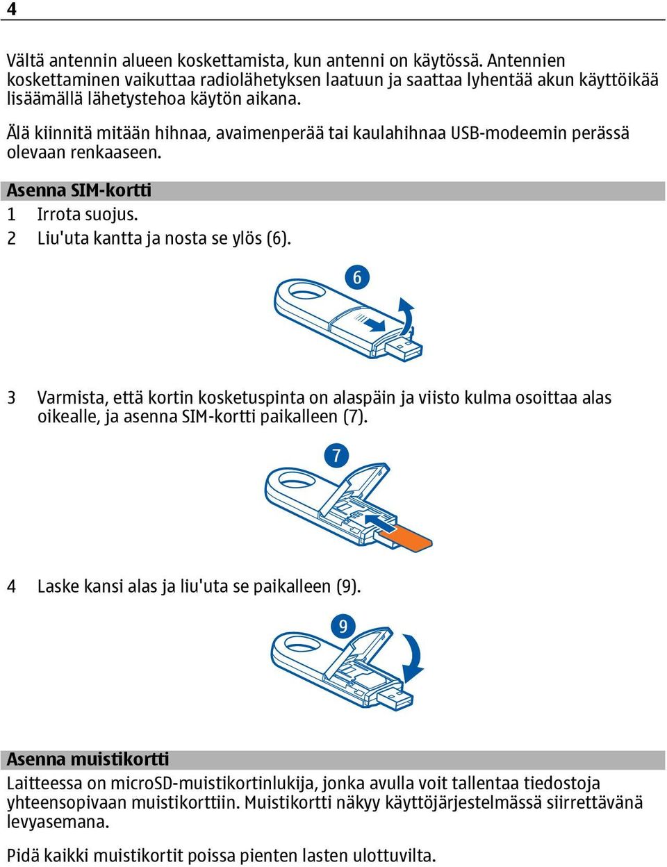 3 Varmista, että kortin kosketuspinta on alaspäin ja viisto kulma osoittaa alas oikealle, ja asenna SIM-kortti paikalleen (7). 4 Laske kansi alas ja liu'uta se paikalleen (9).