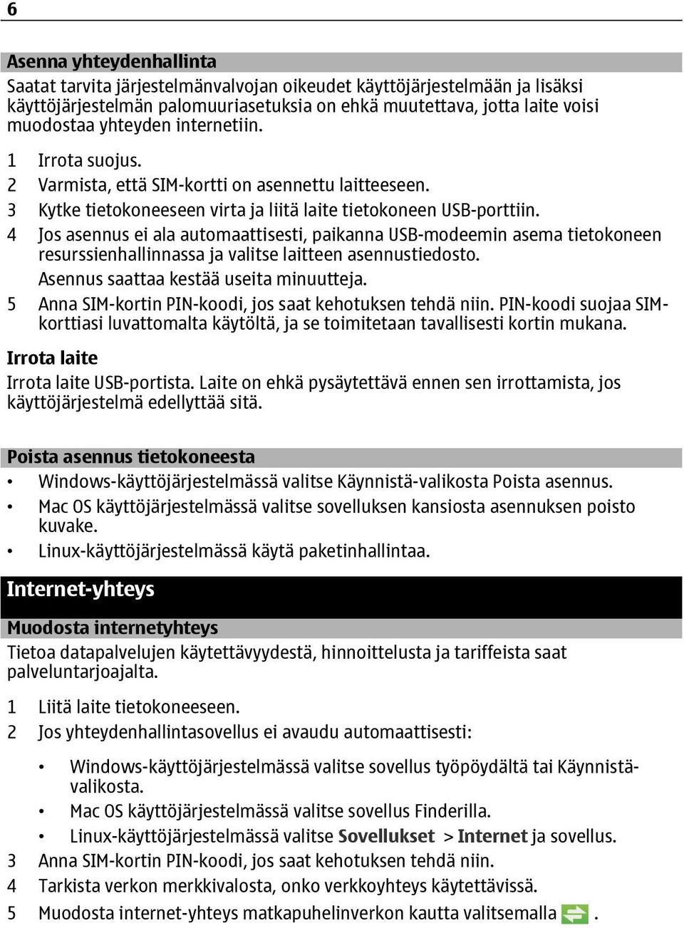 4 Jos asennus ei ala automaattisesti, paikanna USB-modeemin asema tietokoneen resurssienhallinnassa ja valitse laitteen asennustiedosto. Asennus saattaa kestää useita minuutteja.