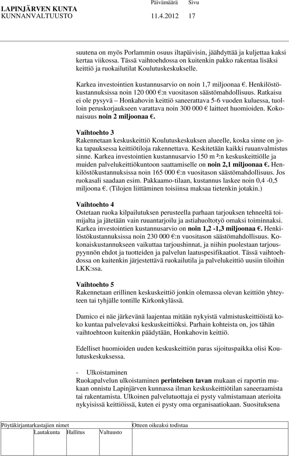 Henkilöstökustannuksissa noin 120 000 :n vuositason säästömahdollisuus.