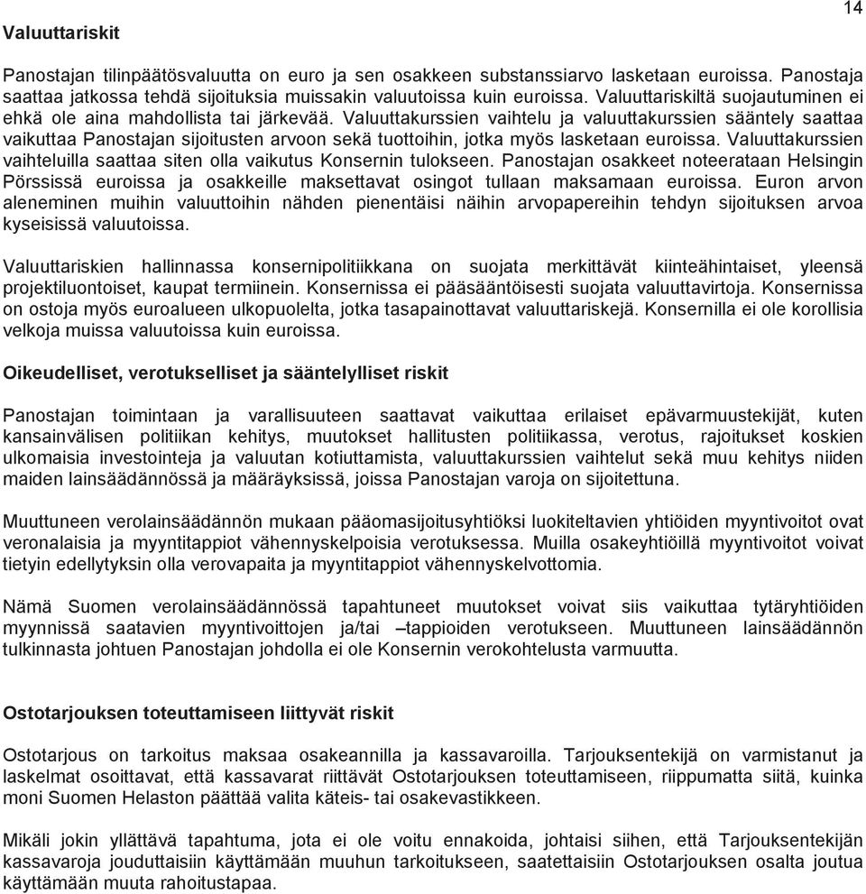 Valuuttakurssien vaihtelu ja valuuttakurssien sääntely saattaa vaikuttaa Panostajan sijoitusten arvoon sekä tuottoihin, jotka myös lasketaan euroissa.