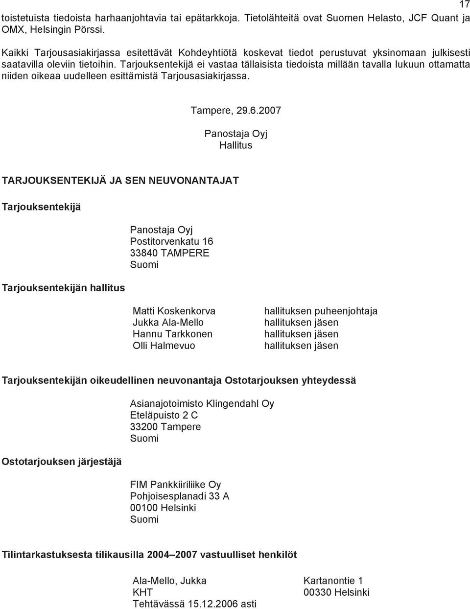 Tarjouksentekijä ei vastaa tällaisista tiedoista millään tavalla lukuun ottamatta niiden oikeaa uudelleen esittämistä Tarjousasiakirjassa. Tampere, 29.6.