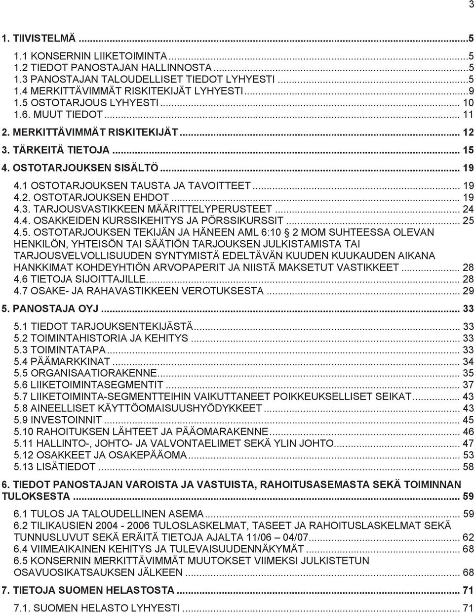 .. 19 4.3. TARJOUSVASTIKKEEN MÄÄRITTELYPERUSTEET... 24 4.4. OSAKKEIDEN KURSSIKEHITYS JA PÖRSSIKURSSIT... 25 