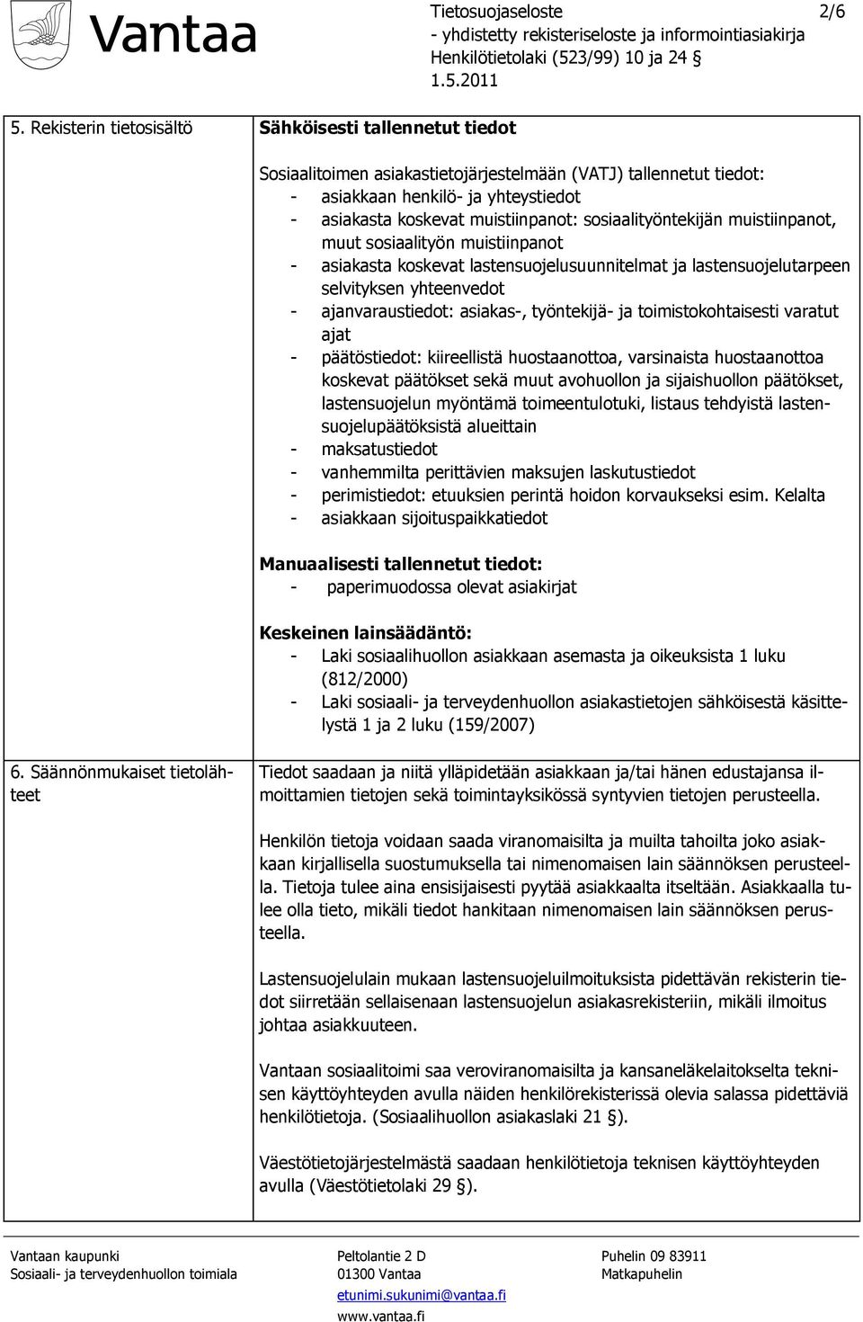 sosiaalityöntekijän muistiinpanot, muut sosiaalityön muistiinpanot - asiakasta koskevat lastensuojelusuunnitelmat ja lastensuojelutarpeen selvityksen yhteenvedot - ajanvaraustiedot: asiakas-,