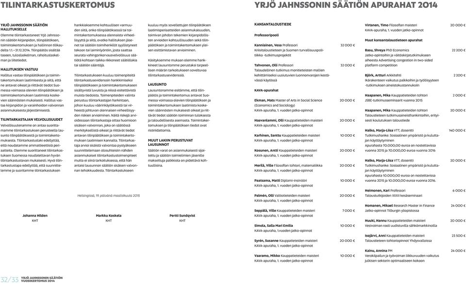 toimintakertomuksen laatimista koskevien säännösten mukaisesti. Hallitus vastaa kirjanpidon ja varainhoidon valvonnan asianmukaisesta järjestämisestä.