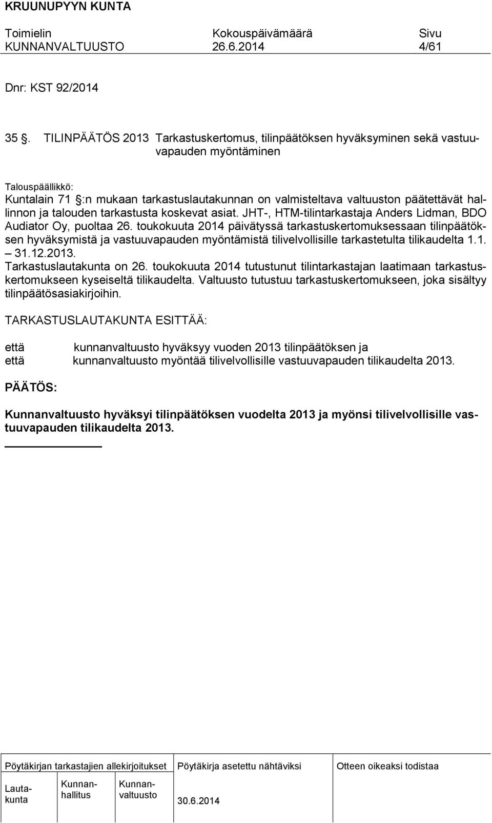 hallinnon ja talouden tarkastusta koskevat asiat. JHT-, HTM-tilintarkastaja Anders Lidman, BDO Audiator Oy, puoltaa 26.