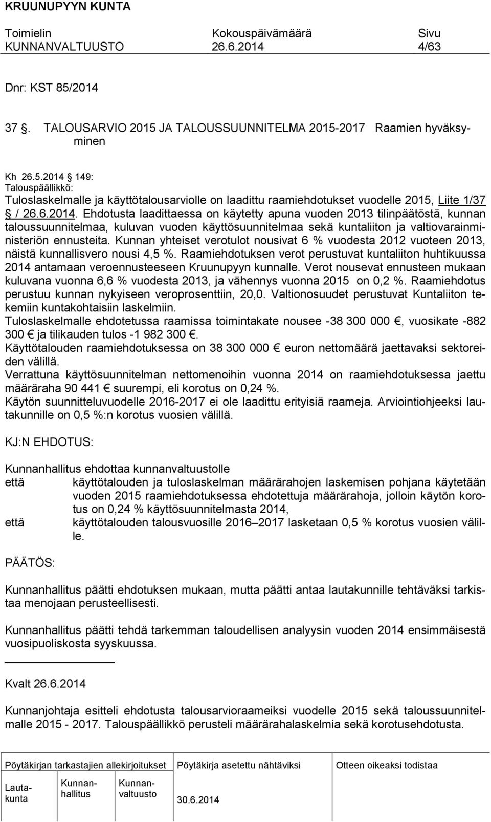 Kunnan yhteiset verotulot nousivat 6 % vuodesta 2012 vuoteen 2013, näistä kunnallisvero nousi 4,5 %.