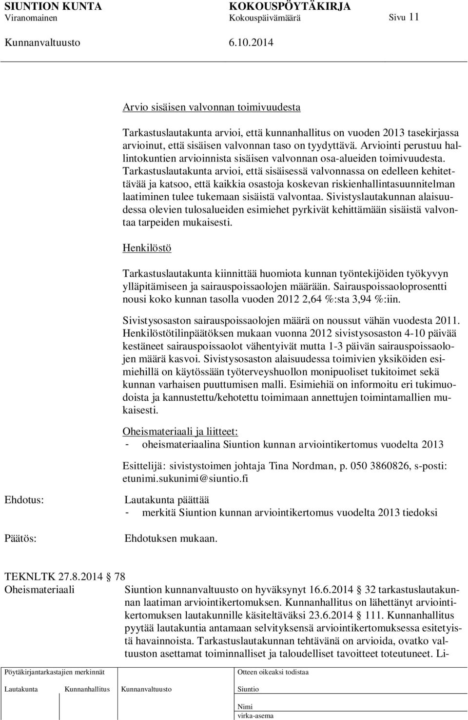 Tarkastuslautakunta arvioi, että sisäisessä valvonnassa on edelleen kehitettävää ja katsoo, että kaikkia osastoja koskevan riskienhallintasuunnitelman laatiminen tulee tukemaan sisäistä valvontaa.