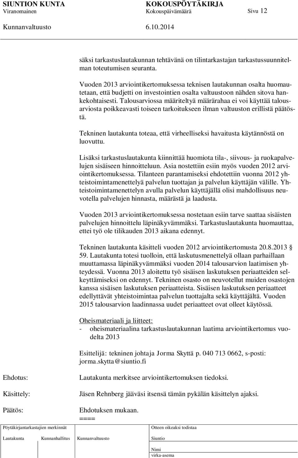 Talousarviossa määriteltyä määrärahaa ei voi käyttää talousarviosta poikkeavasti toiseen tarkoitukseen ilman valtuuston erillistä päätöstä.