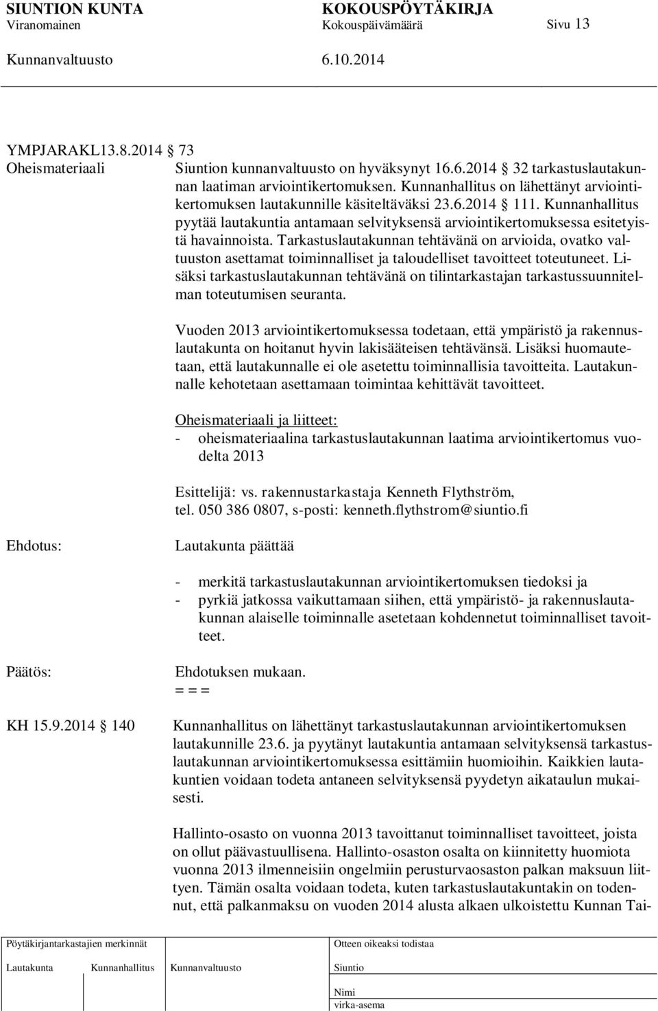 Tarkastuslautakunnan tehtävänä on arvioida, ovatko valtuuston asettamat toiminnalliset ja taloudelliset tavoitteet toteutuneet.