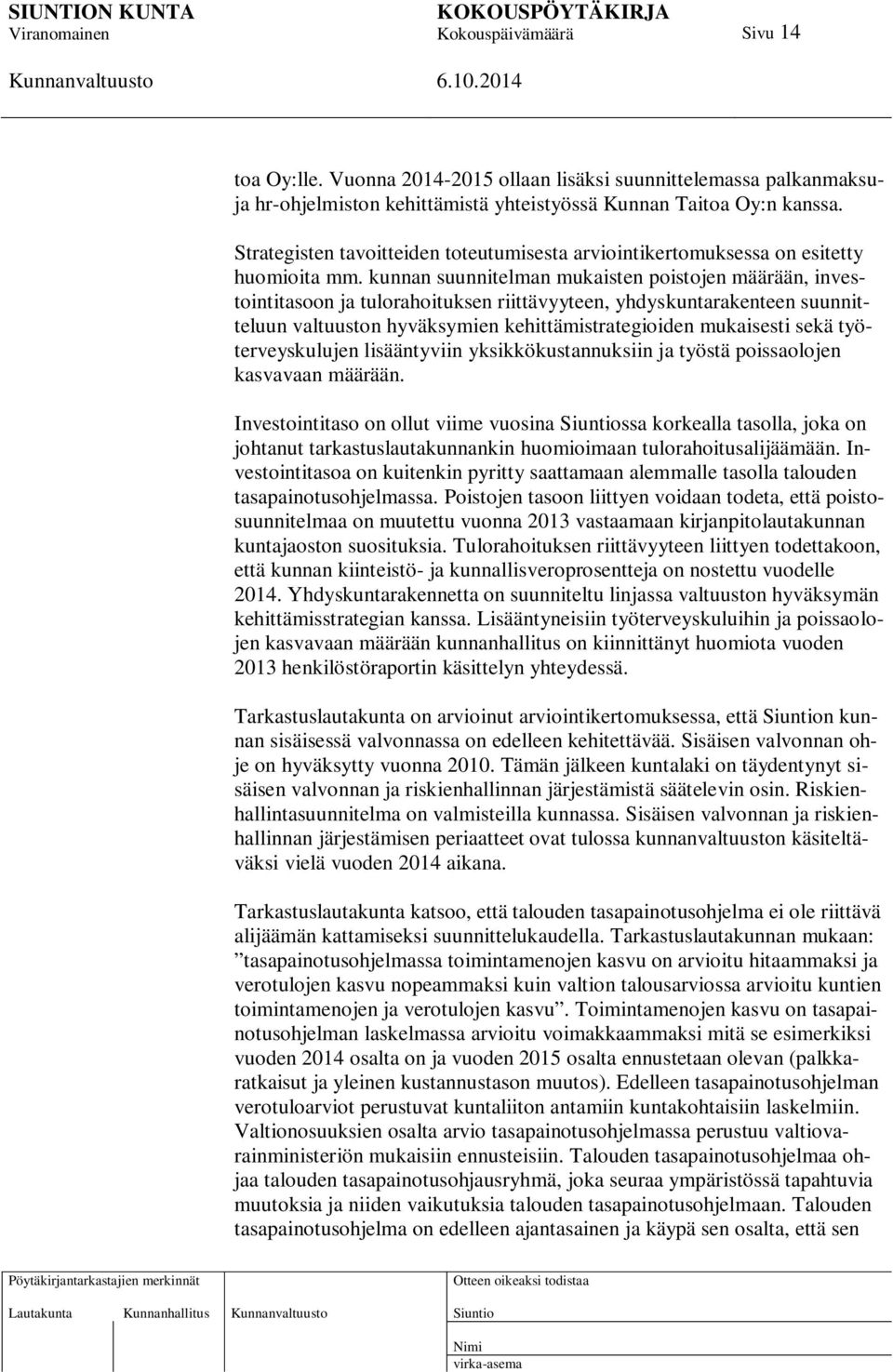 kunnan suunnitelman mukaisten poistojen määrään, investointitasoon ja tulorahoituksen riittävyyteen, yhdyskuntarakenteen suunnitteluun valtuuston hyväksymien kehittämistrategioiden mukaisesti sekä
