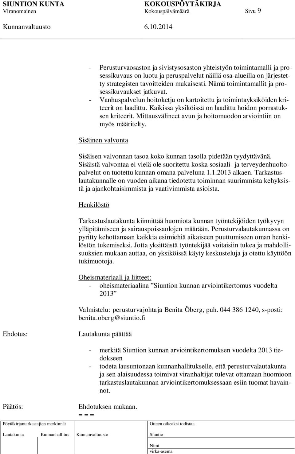 Kaikissa yksiköissä on laadittu hoidon porrastuksen kriteerit. Mittausvälineet avun ja hoitomuodon arviointiin on myös määritelty.