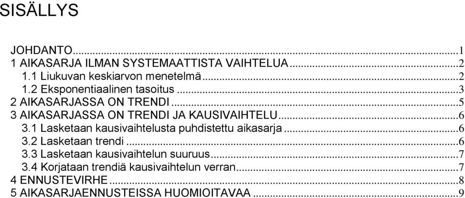 1 Lasketaan kausivaihtelusta puhdistettu aikasarja... 6 3.2 Lasketaan trendi... 6 3.3 Lasketaan kausivaihtelun suuruus.