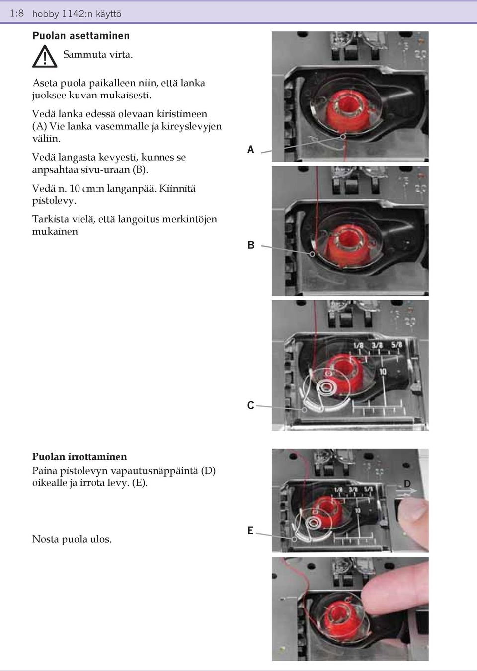 Vedä lanka edessä olevaan kiristimeen (A) Vie lanka vasemmalle ja kireyslevyjen väliin.