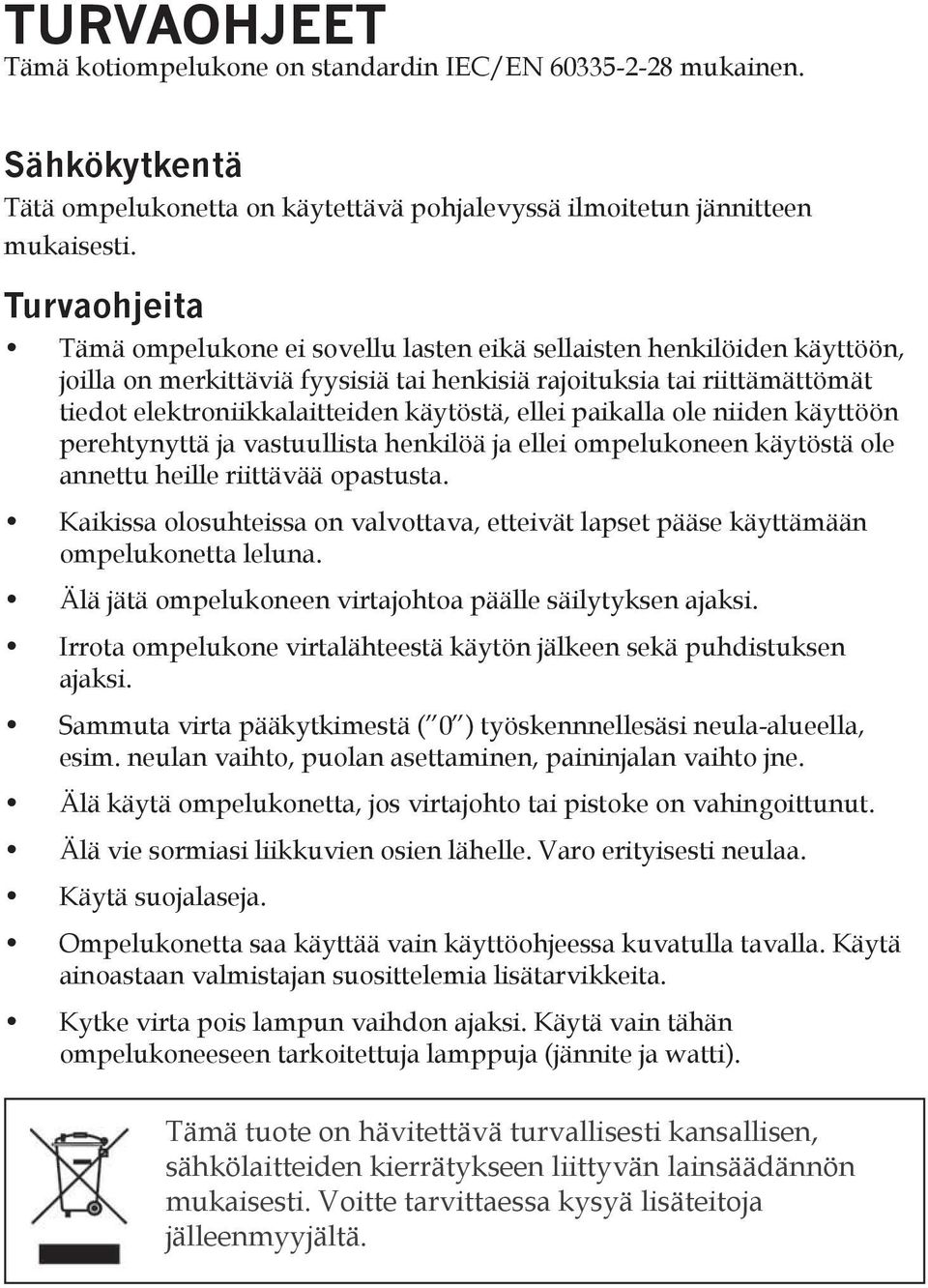 käytöstä, ellei paikalla ole niiden käyttöön perehtynyttä ja vastuullista henkilöä ja ellei ompelukoneen käytöstä ole annettu heille riittävää opastusta.