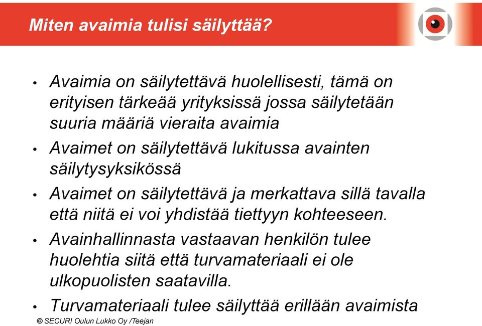 avaimia Avaimet on säilytettävä lukitussa avainten säilytysyksikössä Avaimet on säilytettävä ja merkattava sillä tavalla