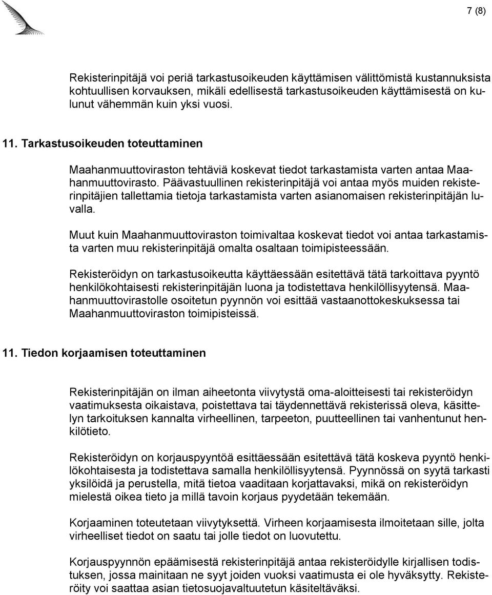 Päävastuullinen rekisterinpitäjä voi antaa myös muiden rekisterinpitäjien tallettamia tietoja tarkastamista varten asianomaisen rekisterinpitäjän luvalla.