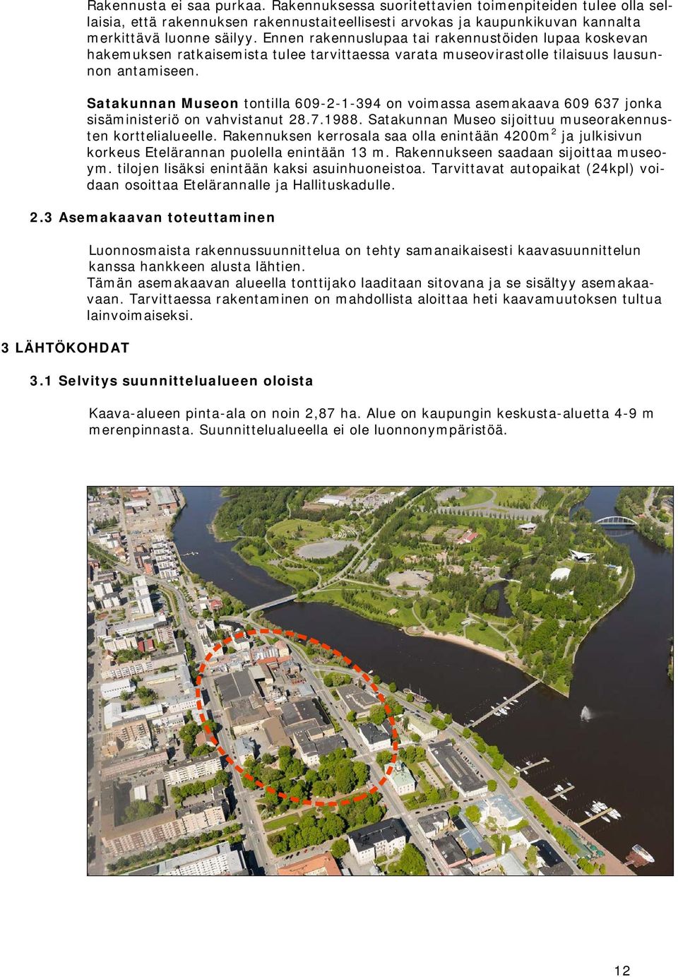 Sataunnan Museon tontilla 609-2--394 on voimassa asemaaava 609 637 jona sisäministeriö on vahvistanut 28.7.988. Sataunnan Museo sijoittuu museoraennusten orttelialueelle.