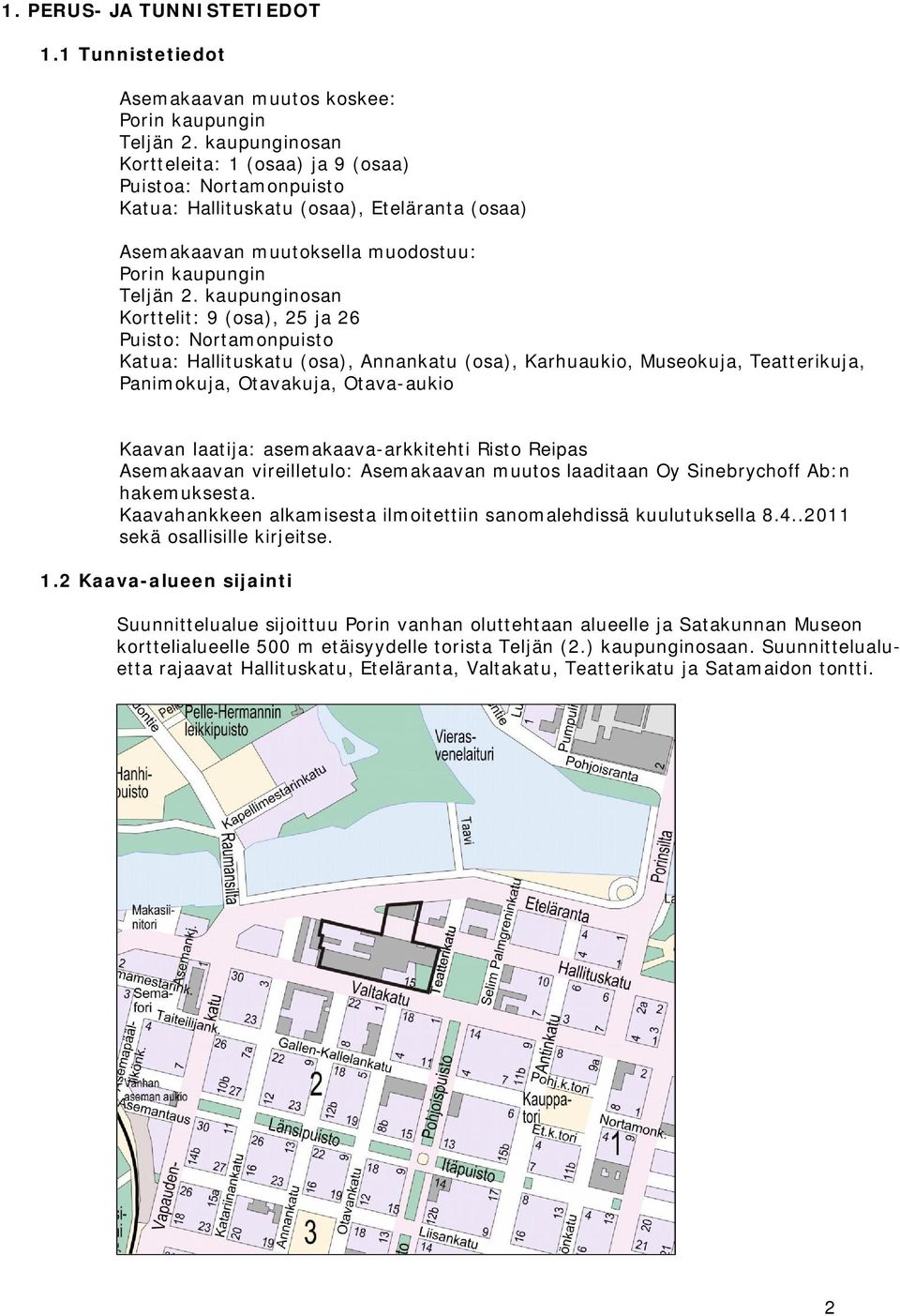 aupunginosan Korttelit: 9 (osa), 25 ja 26 Puisto: Nortamonpuisto Katua: Hallitusatu (osa), Annanatu (osa), Karhuauio, Museouja, Teatteriuja, Panimouja, Otavauja, Otava-auio Kaavan laatija: