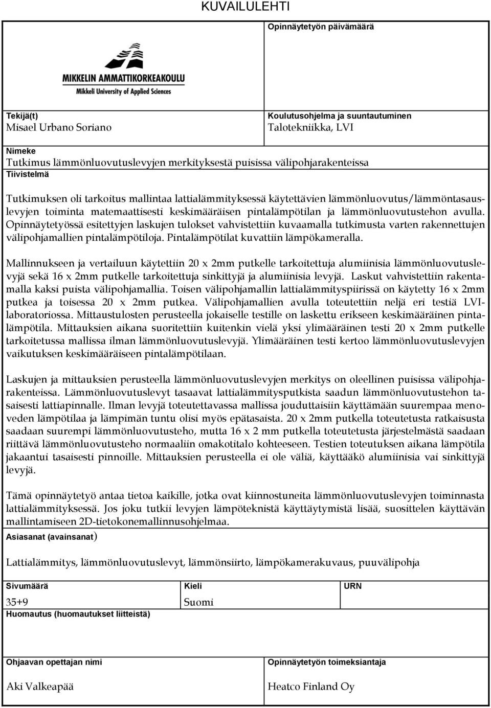 lämmönluovutustehon avulla. Opinnäytetyössä esitettyjen laskujen tulokset vahvistettiin kuvaamalla tutkimusta varten rakennettujen välipohjamallien pintalämpötiloja.